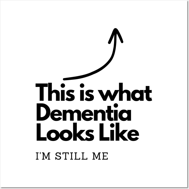 This is what Dementia Looks Like.  I'm Still me. Wall Art by EmoteYourself